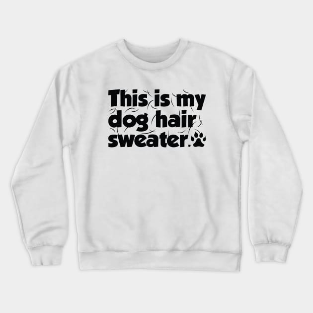 This Is My Dog Hair Sweater Crewneck Sweatshirt by LuckyFoxDesigns